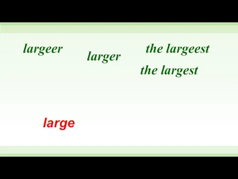 the largest the largeest larger largeer large