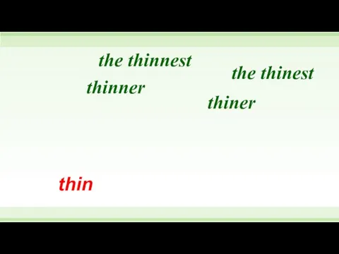 thin thiner the thinest the thinnest thinner
