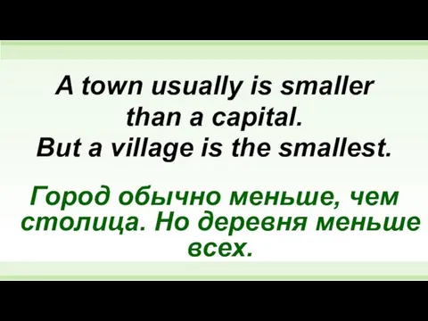 A town usually is smaller than a capital. But a