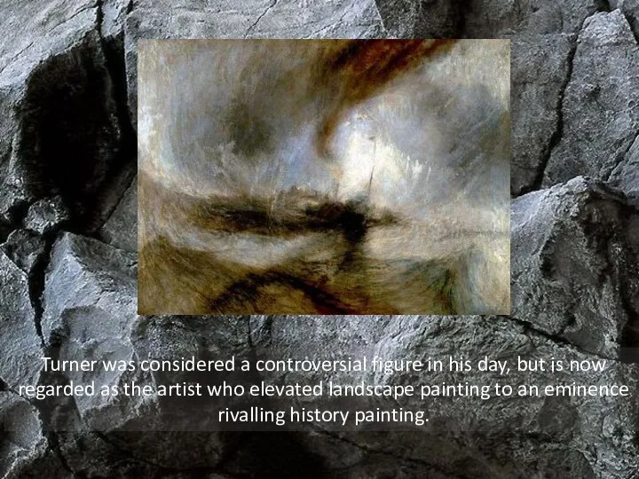 Turner was considered a controversial figure in his day, but