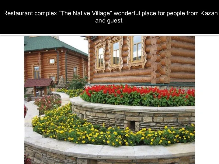 Restaurant complex “The Native Village” wonderful place for people from Kazan and guest.