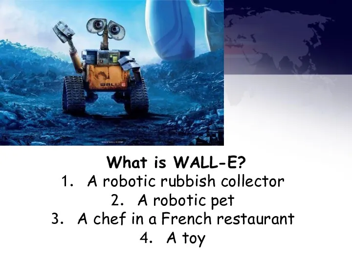 What is WALL-E? A robotic rubbish collector A robotic pet A chef in