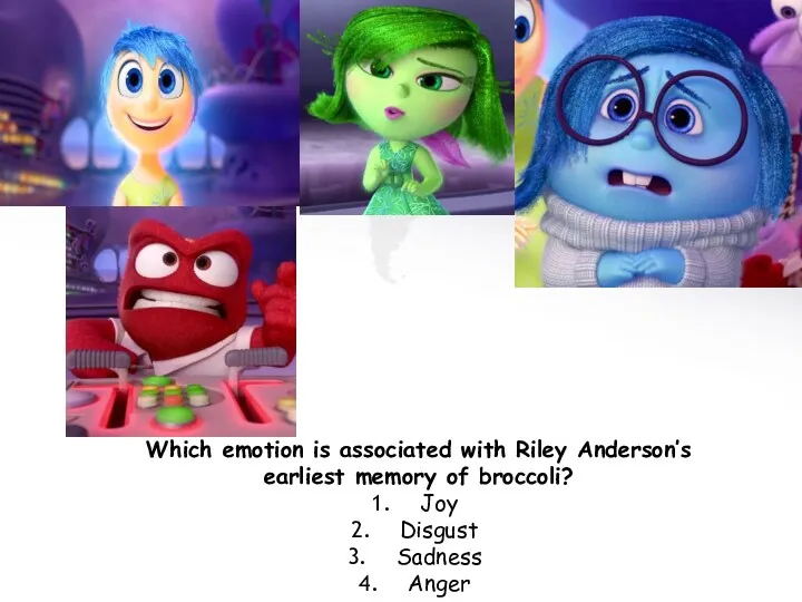 Which emotion is associated with Riley Anderson’s earliest memory of broccoli? Joy Disgust Sadness Anger