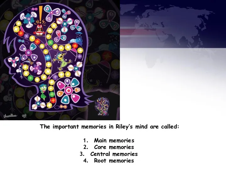 The important memories in Riley’s mind are called: Main memories Core memories Central memories Root memories