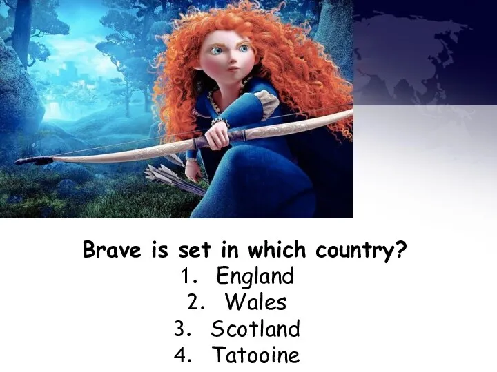 Brave is set in which country? England Wales Scotland Tatooine