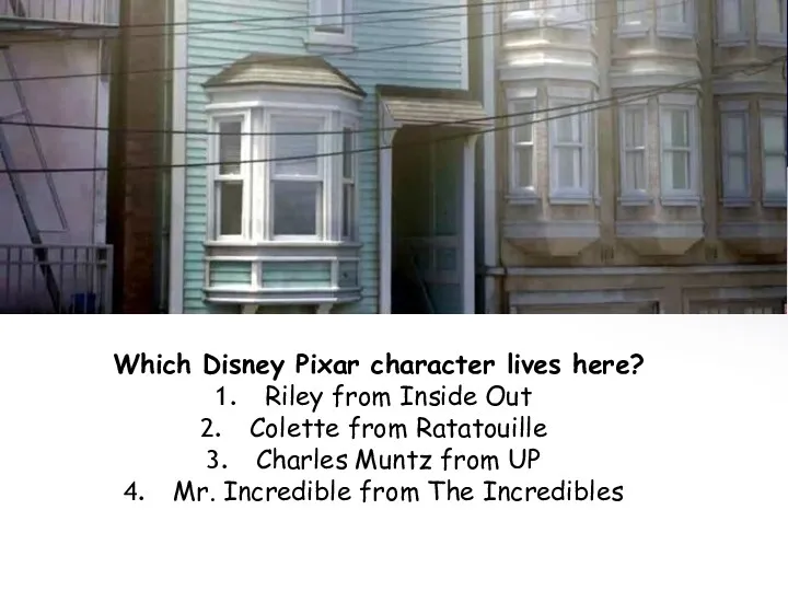 Which Disney Pixar character lives here? Riley from Inside Out Colette from Ratatouille