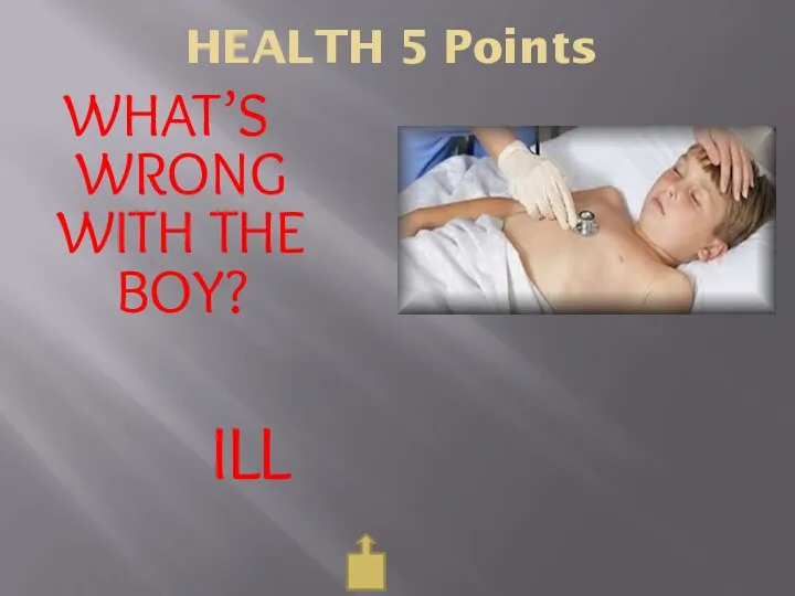 HEALTH 5 Points WHAT’S WRONG WITH THE BOY? ILL