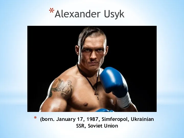 (born. January 17, 1987, Simferopol, Ukrainian SSR, Soviet Union Alexander Usyk