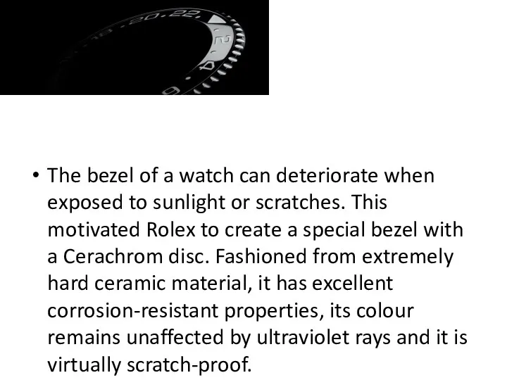 The bezel of a watch can deteriorate when exposed to