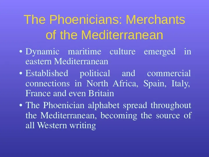 The Phoenicians: Merchants of the Mediterranean Dynamic maritime culture emerged