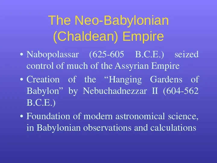 The Neo-Babylonian (Chaldean) Empire Nabopolassar (625-605 B.C.E.) seized control of