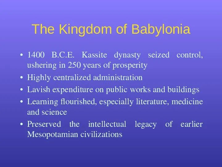 The Kingdom of Babylonia 1400 B.C.E. Kassite dynasty seized control,
