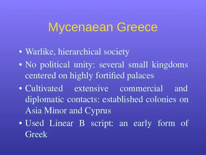 Mycenaean Greece Warlike, hierarchical society No political unity: several small