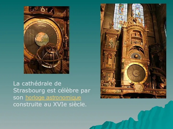 La cathédrale de Strasbourg est célèbre par son horloge astronomique construite au XVIe siècle.