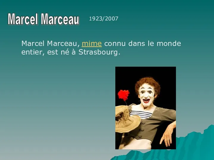 Marcel Marceau, mime connu dans le monde entier, est né à Strasbourg. Marcel Marceau 1923/2007