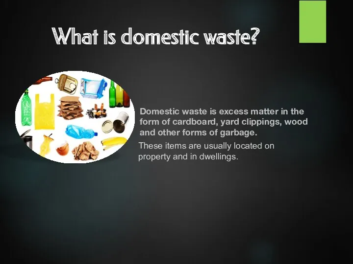 What is domestic waste? Domestic waste is excess matter in