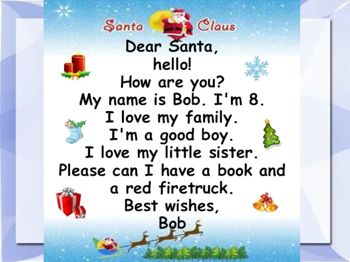 Dear Santa, hello! How are you? My name is Bob.