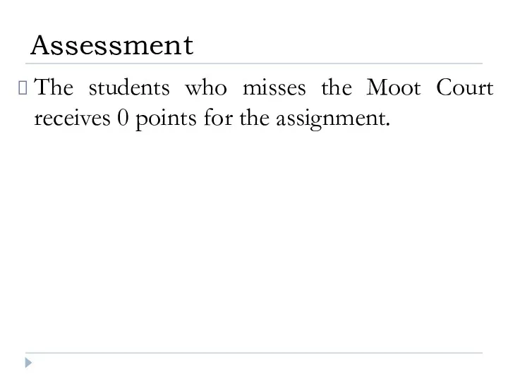 The students who misses the Moot Court receives 0 points for the assignment. Assessment