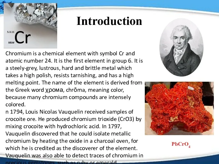 Introduction Chromium is a chemical element with symbol Cr and
