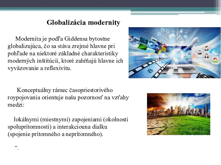 Globalizácia modernity Modernita je podľa Giddensa bytostne globalizujúca, čo sa