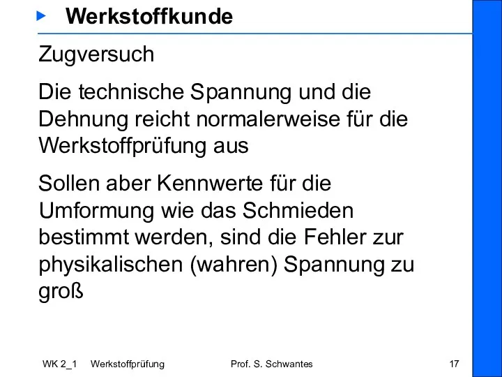 WK 2_1 Werkstoffprüfung Prof. S. Schwantes ▶ Werkstoffkunde Zugversuch Die