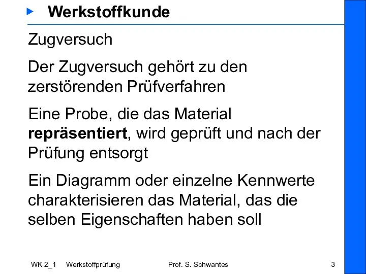 WK 2_1 Werkstoffprüfung Prof. S. Schwantes ▶ Werkstoffkunde Zugversuch Der