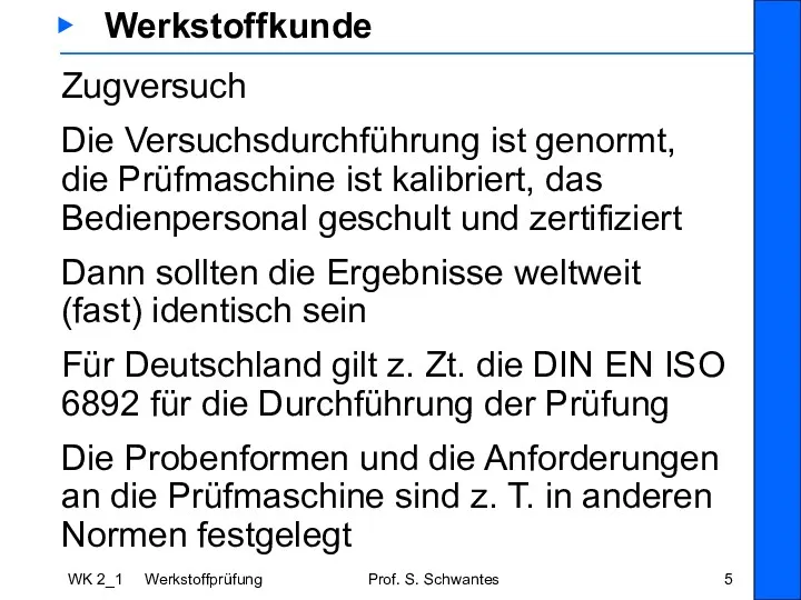 WK 2_1 Werkstoffprüfung Prof. S. Schwantes ▶ Werkstoffkunde Zugversuch Die