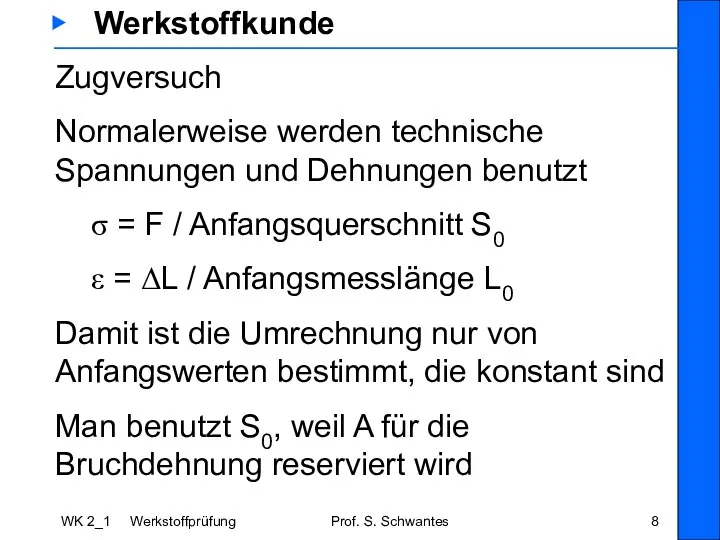 WK 2_1 Werkstoffprüfung Prof. S. Schwantes ▶ Werkstoffkunde Zugversuch Normalerweise