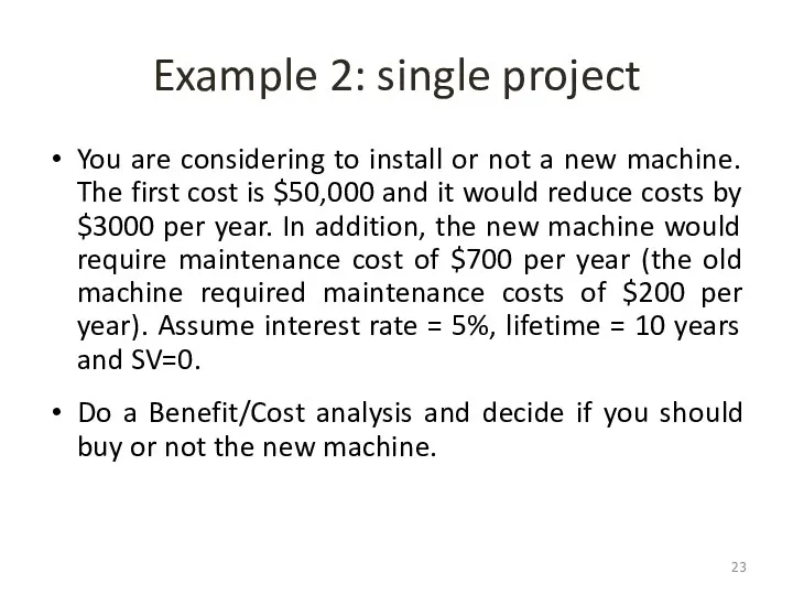 Example 2: single project You are considering to install or