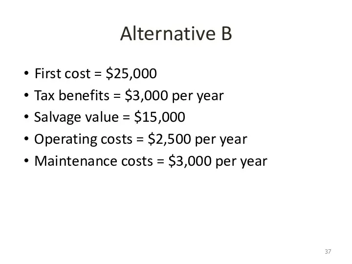 Alternative B First cost = $25,000 Tax benefits = $3,000