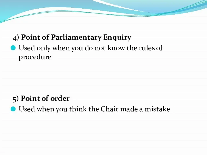 4) Point of Parliamentary Enquiry Used only when you do