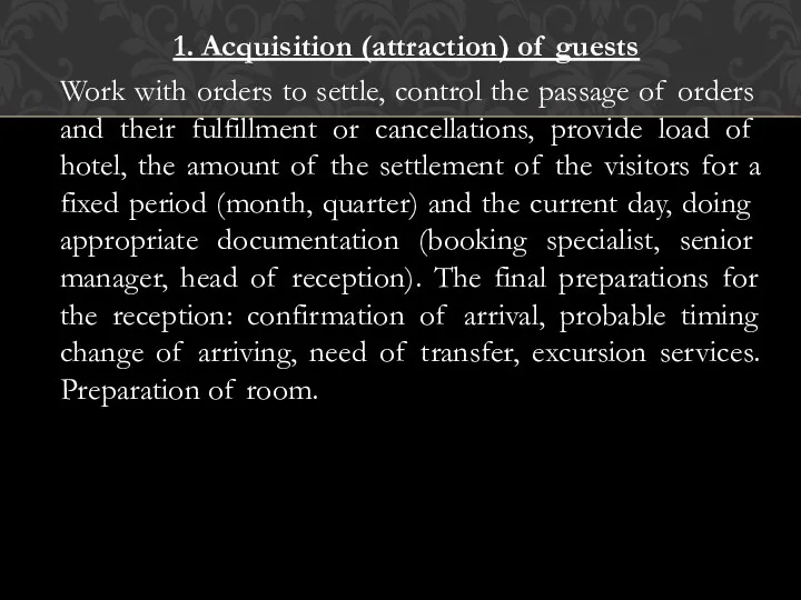 1. Acquisition (attraction) of guests Work with orders to settle, control the passage