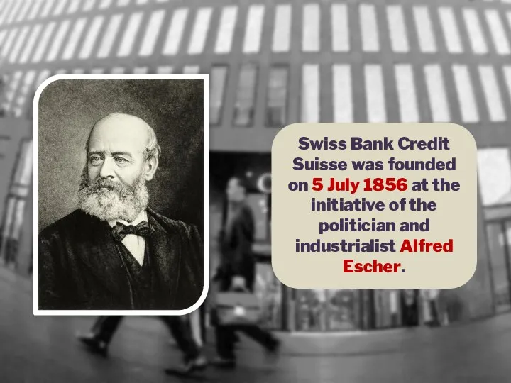 Swiss Bank Credit Suisse was founded on 5 July 1856