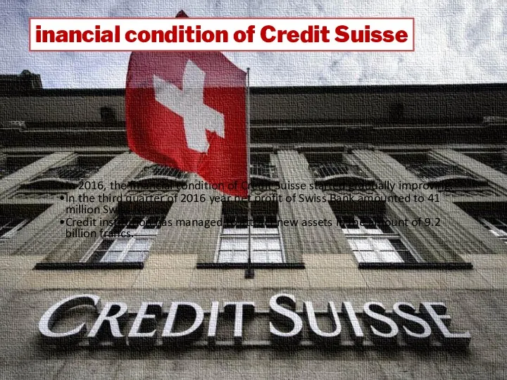 inancial condition of Credit Suisse In 2016, the financial condition