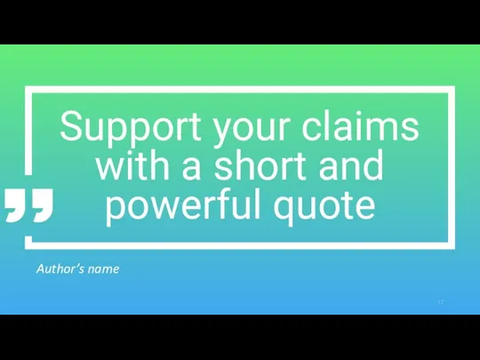 Support your claims with a short and powerful quote Author’s name