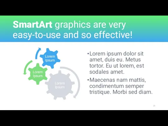 SmartArt graphics are very easy-to-use and so effective! Lorem ipsum