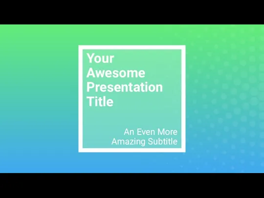 Your Awesome Presentation Title An Even More Amazing Subtitle