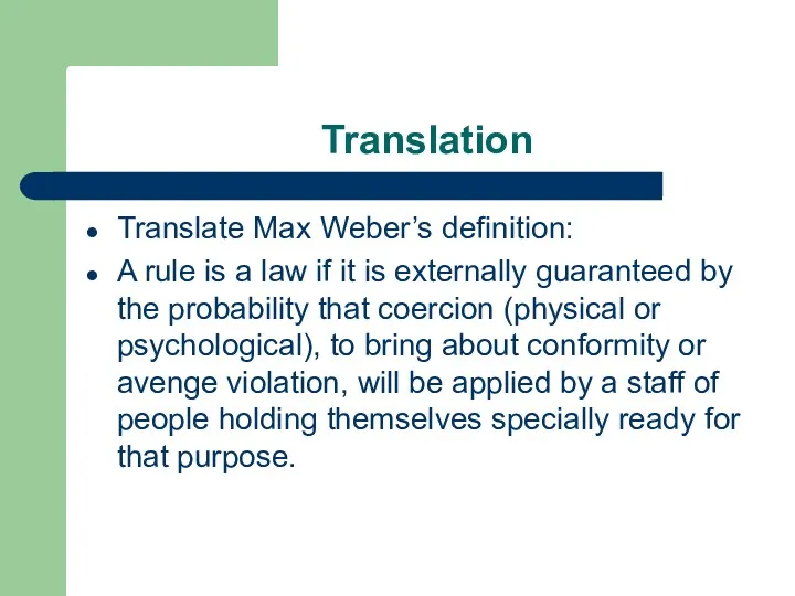Translation Translate Max Weber’s definition: A rule is a law