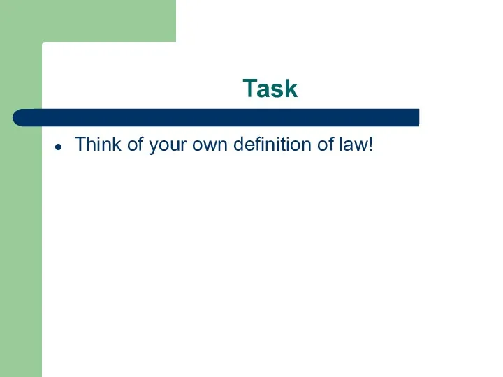 Task Think of your own definition of law!