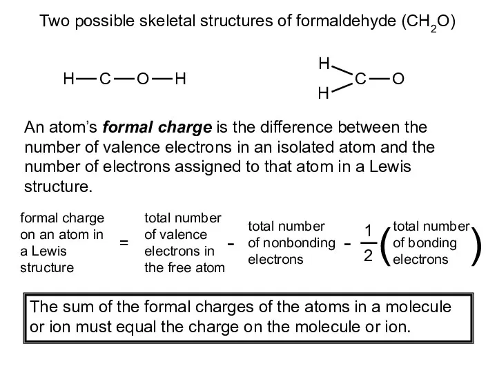 Two possible skeletal structures of formaldehyde (CH2O) An atom’s formal charge is the