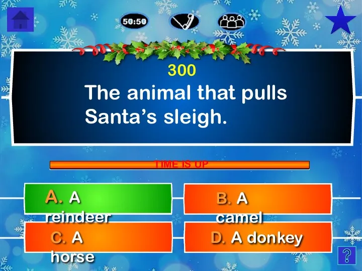 The animal that pulls Santa’s sleigh. D. A donkey C.