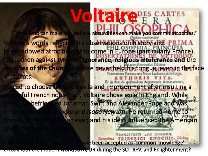 Voltaire “Those who can make you believe absurdities can make