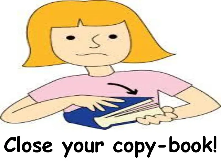 Close your copy-book!