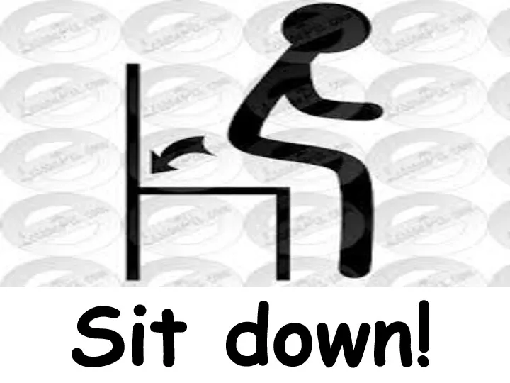 Sit down!