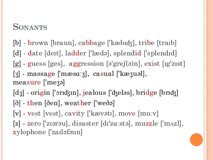 Sonants [b] - brown [braun], cabbage ['kæbɪʤ], tribe [traɪb] [d]