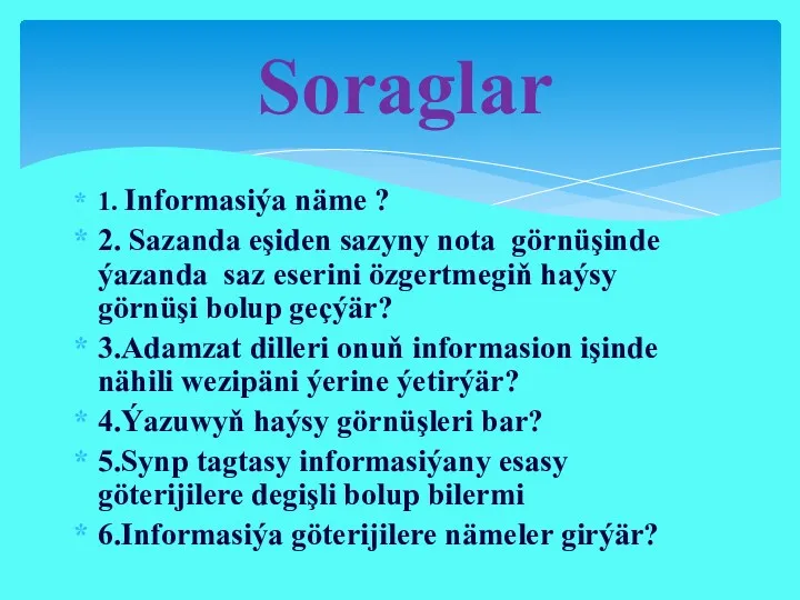 1. Informasiýa näme ? 2. Sazanda eşiden sazyny nota görnüşinde