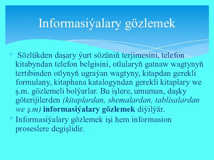 Sözlükden daşary ýurt sözüniň terjimesini, telefon kitabyndan telefon belgisini, otlularyň