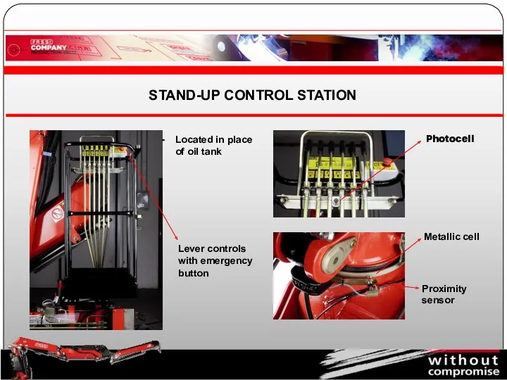 STAND-UP CONTROL STATION Located in place of oil tank Lever