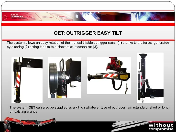 OET: OUTRIGGER EASY TILT The system allows an easy rotation