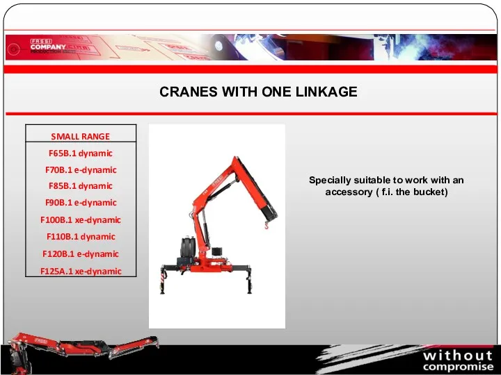 Specially suitable to work with an accessory ( f.i. the bucket) CRANES WITH ONE LINKAGE